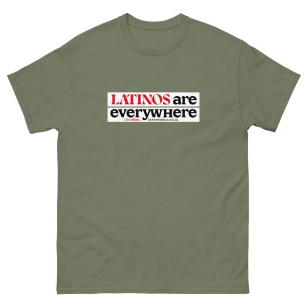 LATINOS ARE EVERYWHERE - Camiseta clásica unisex